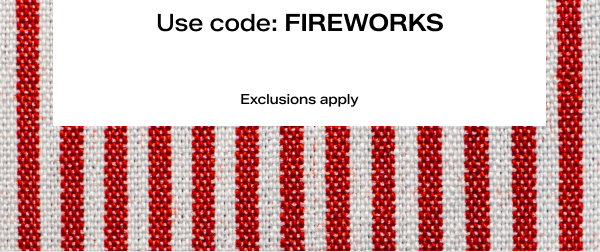  Exclusions apply. Use code FIREWORKS