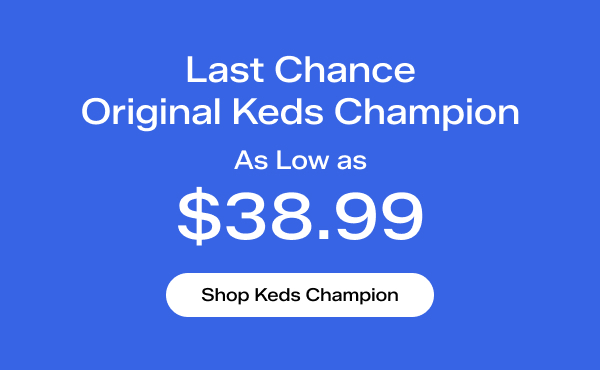 A Keds blue background says Last Chance! Original Keds Champion as Low as $38.99. Shop Keds Champion.