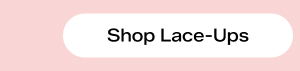 Shop Lace-Ups.