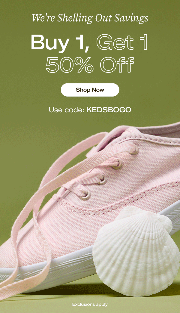 A pistachio green background with a close-up of the Keds Champion Canvas Lace-Up in icy pink and a seashell propped against the shoe. The email says We’re Shelling Out Savings: Buy 1, Get 1 50% Off. Exclusions apply. Use code: KEDSBOGO Shop Now