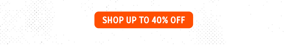 Shop Up to 40% Off