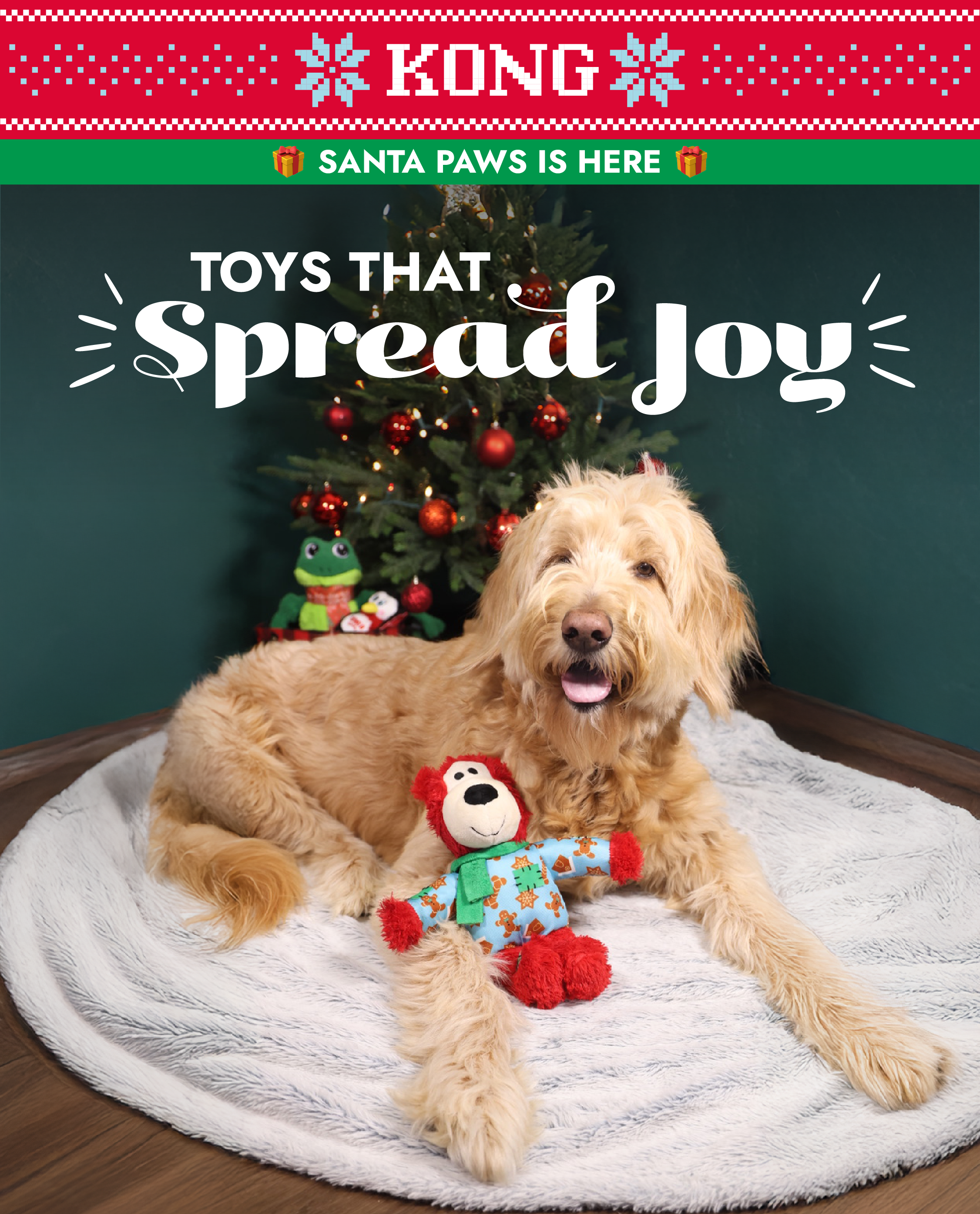 KONG logo and "Santa paws is here and toys that spread joy" Image of Golden Doodle laying by Christmas tree with a KONG Holiday Wild Knots Bear