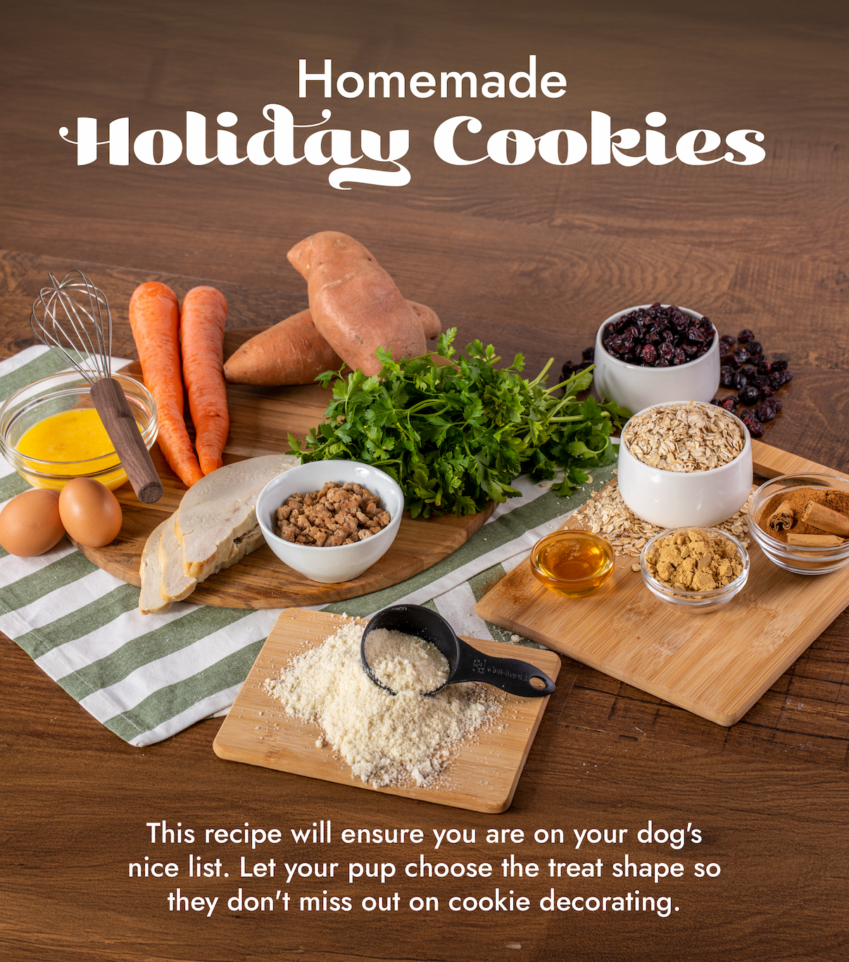 Homemade Holiday Cookies. This recipe will ensure you are on your dog's nice list. Let your pup choose the treat shape so they don't miss out on cookie decorating.