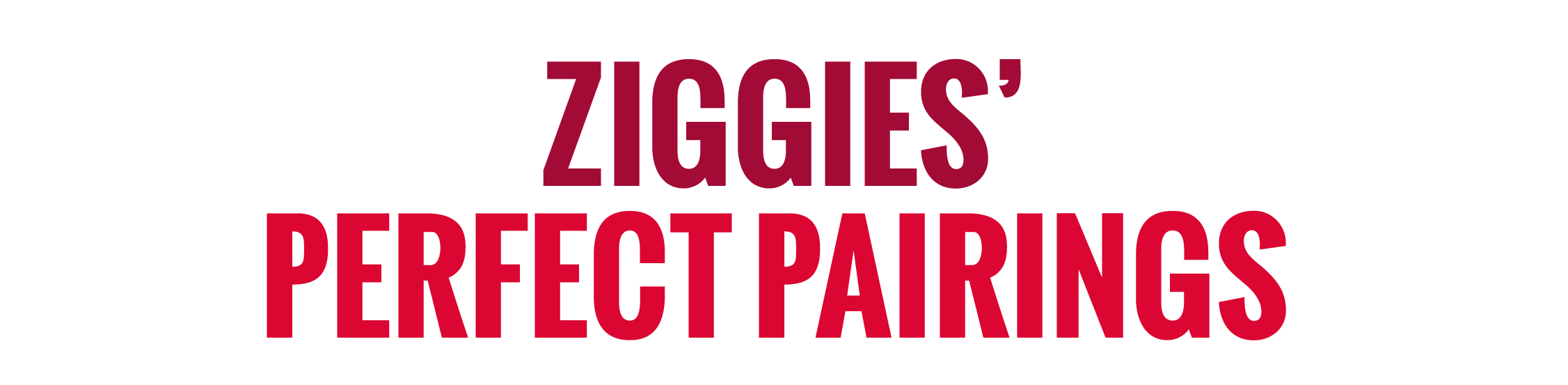 Ziggies' Perfect Pairings