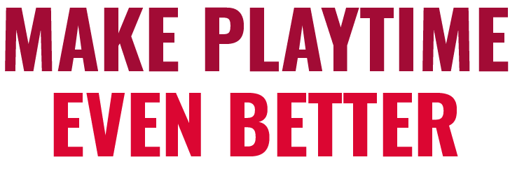 Make playtime even better