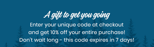 A gift to get you going! Here’s 10% OFF your first order. Toss goods in the cart and apply the code at checkout. Don’t wait long - this code expires in 7 days!Your Unique Code: Welcome10-PREVIEW
