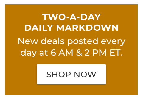 Two-a-day Daily Markdown New deals posted every days at 6 AM & 2 PM