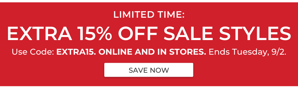 LIMITED TIME: EXTRA 15% OFF SALE STYLES. Use Code: EXTRA15. ONLINE AND IN STORES. Ends Tuesday, 9/2.