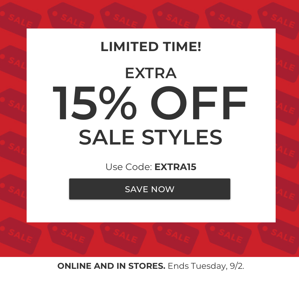 LIMITED TIME! EXTRA 15% OFF SALE STYLES. Use Code: EXTRA15. ONLINE AND IN STORES. Ends Tuesday, 9/2.