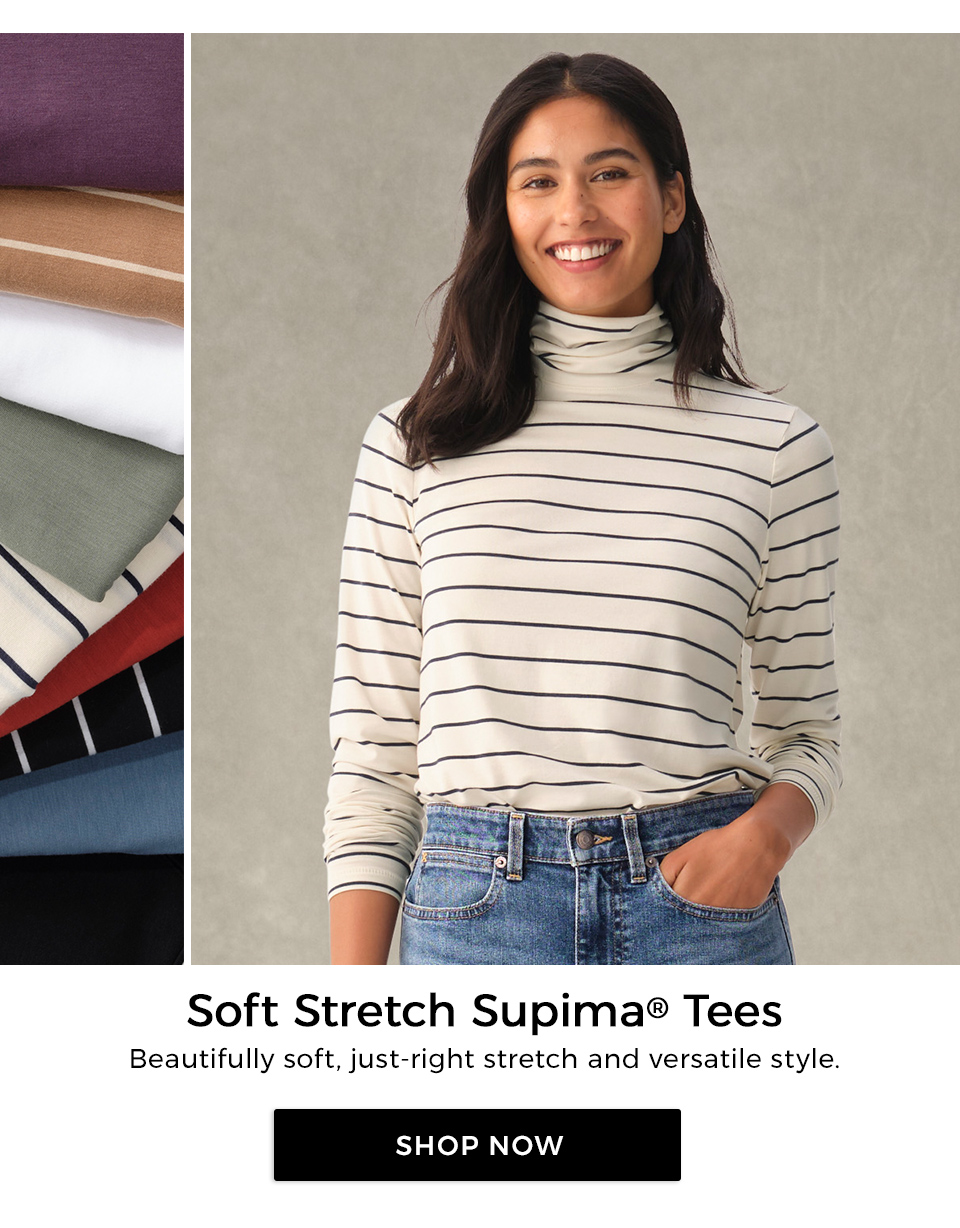 Soft Stretch Supima® Tees. Beautifully soft, just-right stretch and versatile style.&nbsp;
