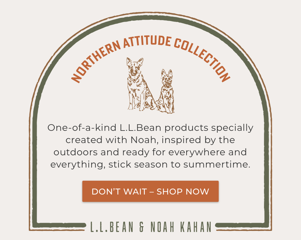 L.L.Bean & Noah Kahan: The Northern Attitude Collection. One-of-a-kind L.L.Bean products specially created with Noah, inspired by the outdoors and ready for everywhere and everything, stick season to summertime.