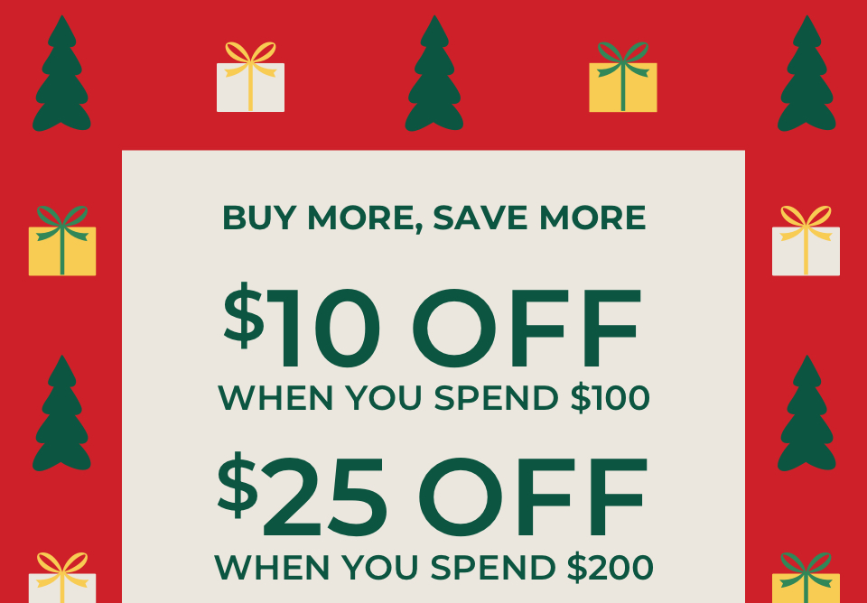 BUY MORE, SAVE MORE. $10 OFF WHEN YOU SPEND $100. $25 OFF WHEN YOU SPEND $200. $50 OFF WHEN YOU SPEND $300.