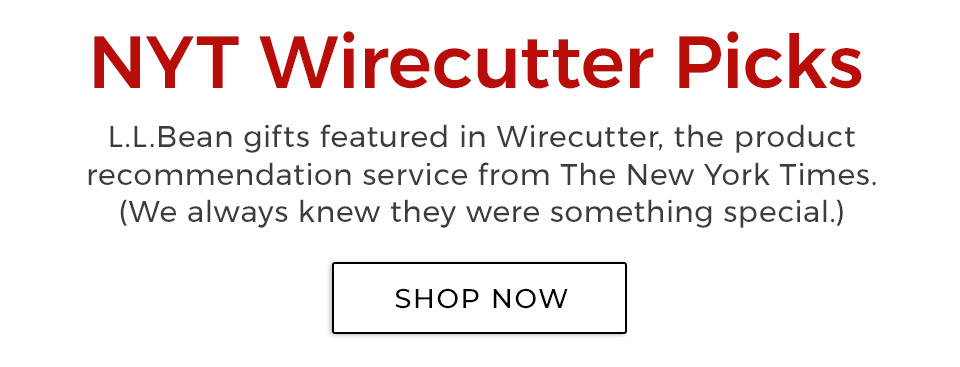 NYT Wirecutter Picks.L.L.Bean gifts featured in Wirecutter, the product recommendation service from The New York Times. (We always knew they were something special.)