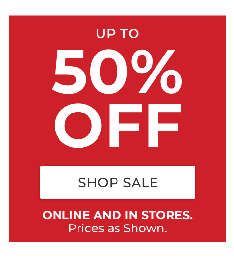 Up to 50% Off. Online and in stores. Prices as shown.