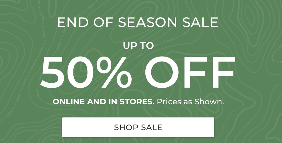 End of Season Sale. Up to 50% Off. Online and in stores. prices as shown.