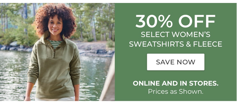 30% Off select women's sweatshirts & fleece. Online and in stores. Prices as shown.