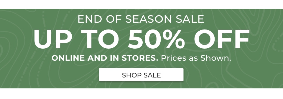 End of season sale. Up to 50% Off. Online and in stores. Prices as shown.