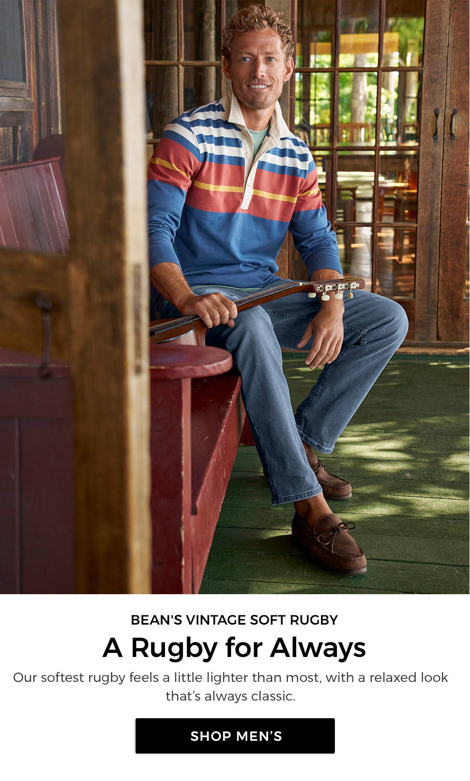 BEAN’S VINTAGE SOFT RUGBY. A Rugby for Always. Our softest rugby feels a little lighter than most, with a relaxed look that’s always classic.