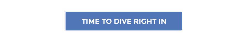 Time to dive right in