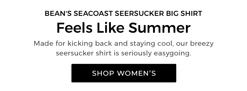 Bean’s Seacoast Seersucker Big Shirt. Feels Like Summer. Made for kicking back and staying cool, our breezy seersucker shirt is seriously easygoing.