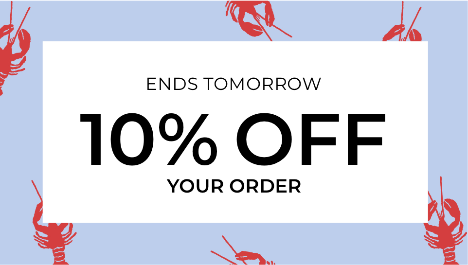 Ends Tomorrow. 10% Off your order.