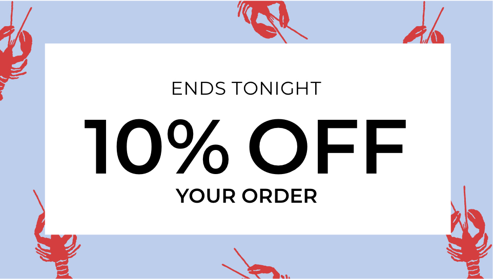 Ends Tonight. 10% OFF YOUR ORDER.
