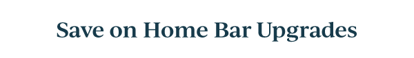 Save on Home Bar Upgrades