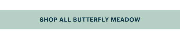 SHOP ALL BUTTERFLY MEADOW