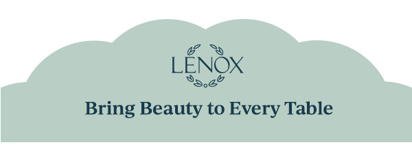 LENOX  Bring Beauty to Every Table