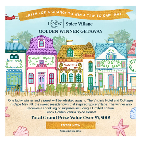 ENTER FOR A CHANCE TO WIN A TRIP TO CAPE MAY!  LENOX | Spice Village  GOLDEN WINNER GETAWAY