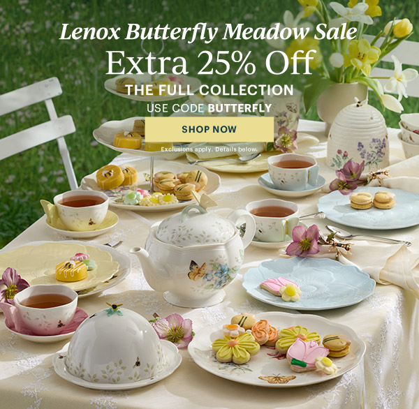 Lenox Butterfly Meadow Sale  Extra 25% Off  THE FULL COLLECTION  USE CODE BUTTERFLY  [SHOP NOW] Exclusions apply. Details below.