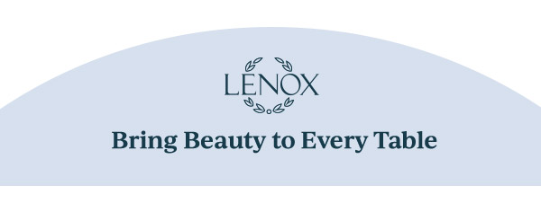 LENOX  Bring Beauty to Every Table