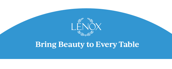 LENOX  Bring Beauty to Every Table