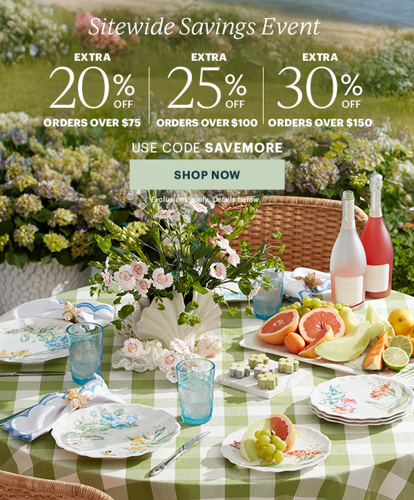 Sitewide Savings Event  EXTRA 20% OFF ORDERS OVER $75 | EXTRA 25% OFF ORDERS OVER $100 | EXTRA 30% OFF ORDERS OVER $150  USE CODE SAVEMORE  [SHOP NOW] Exclusions apply. Details below.