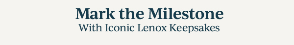 Mark the Milestone  With Iconic Lenox Keepsakes