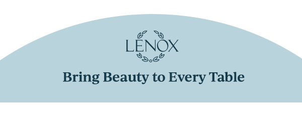 LENOX  Bring Beauty to Every Table