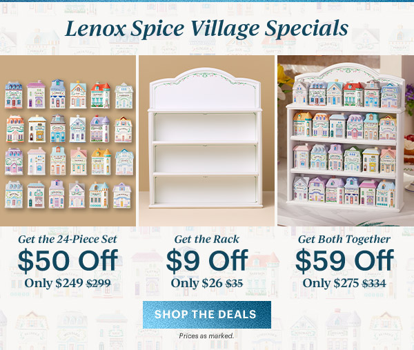 Lenox Spice Village Specials  Get the 24-Piece Set  $50 Off  Only $249  Get the Rack  $9 Off  Only $26  Get Both Together  $59 Off  Only $275  [SHOP THE DEALS] Prices as marked.