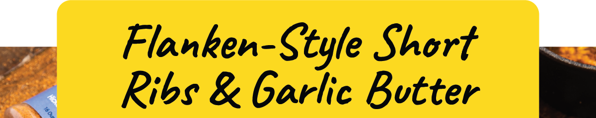 Flanken-Style Short Ribs & Garlic Butter