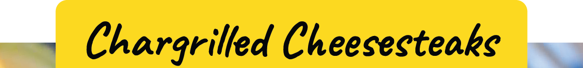 Chargrilled Cheesesteaks