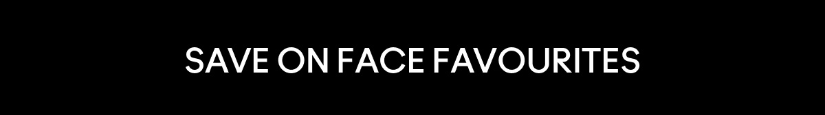 SAVE ON FACE FAVOURITES