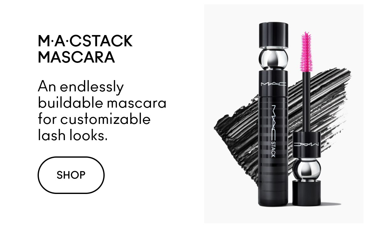 M·A·CSTACK MASCARA An endlessly buildable mascara for customizable lash looks. SHOP
