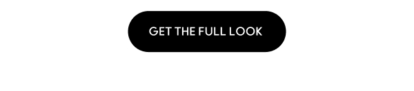 Get The Full Look