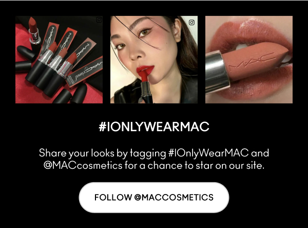 #IONLYWEARMAC | Share your looks by tagging #IONLYWEARMAC and @MACcosmetics for a chance to star on our site | Follow @MACCOSMETICS