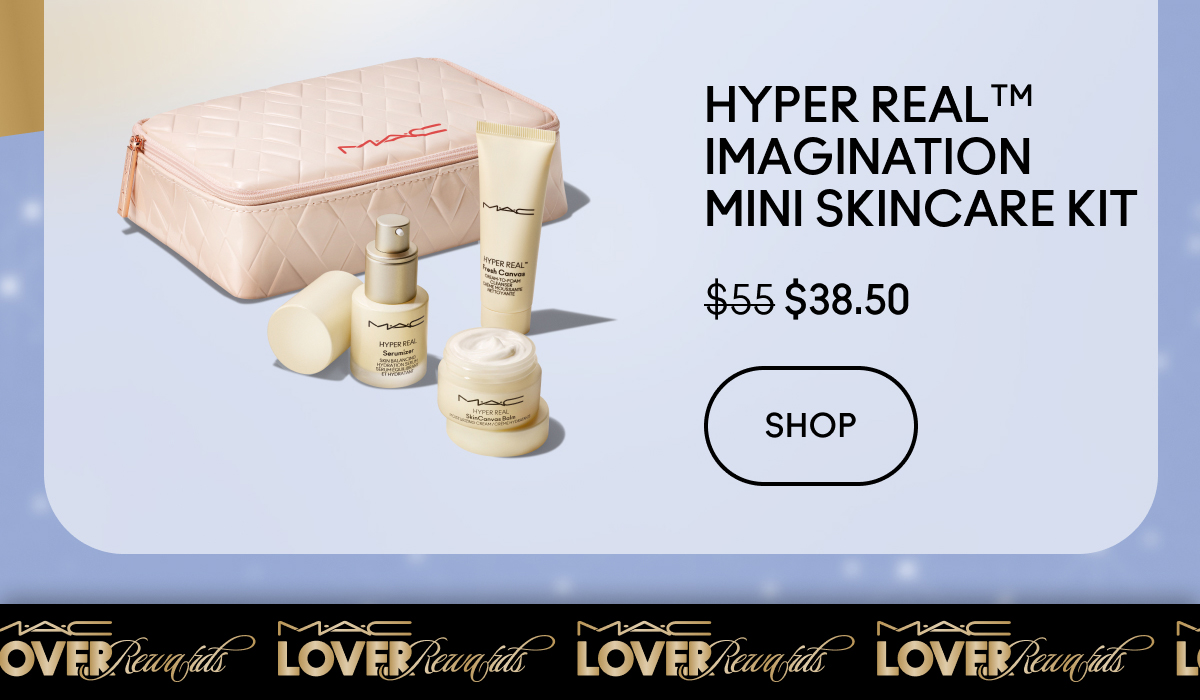 HYPER REAL™ IMAGINATION MINI SKINCARE KIT | $38.50 SHOP | M.A.C LOVER Rewards