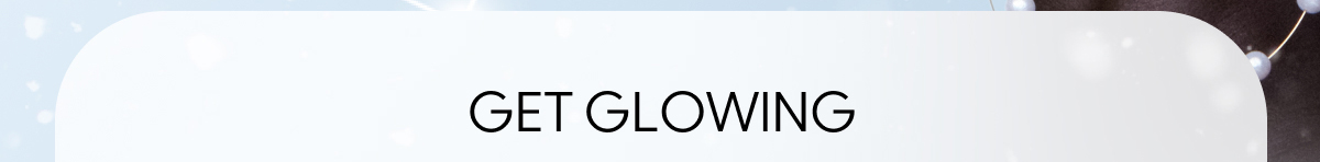 GET GLOWING