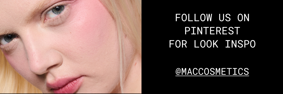 FOLLOW US ON PINTEREST FOR LOOK INSPO | @MACCOSMETICS