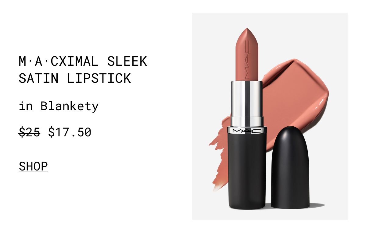 M·A·CXIMAL SLEEK SATIN LIPSTICK  in Blankety | $17.50 | SHOP