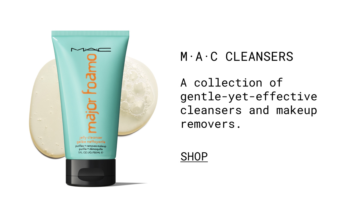 MAC CLEANSERS | A collection of gentle-yet-effective cleansers and makeup removers. | SHOP