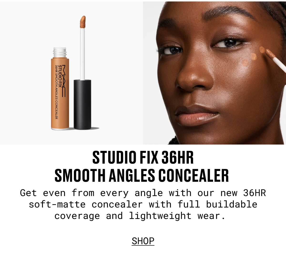 STUDIO FIX 36HR SMOOTH ANGLES CONCEALER | Get even from every angle with our new 36HR soft-matte concealer with full buildable coverage and lightweight wear. | SHOP