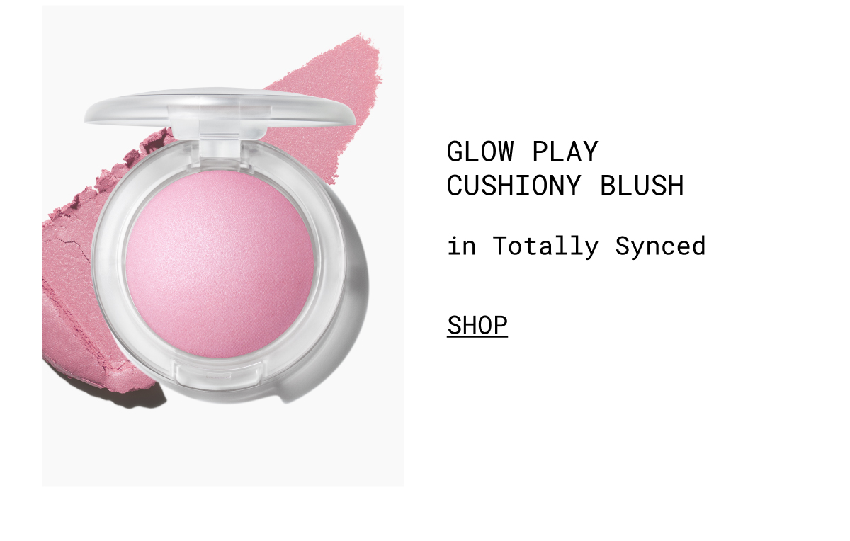 GLOW PLAY CUSHIONY BLUSH | in Totally Synced | SHOP